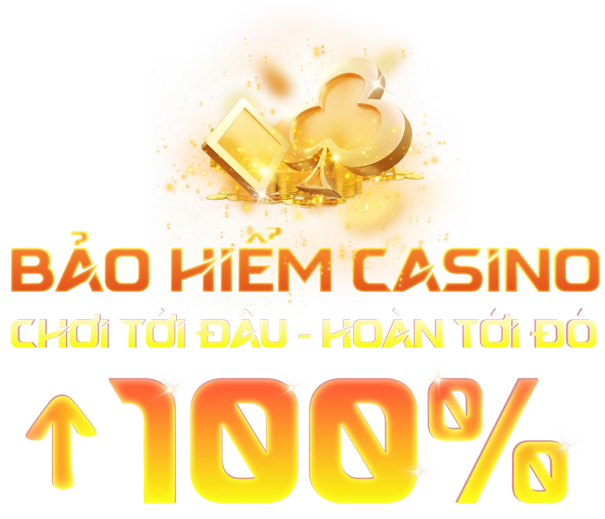 Bảo hiểm casino chơi tới đâu hoàn tới đó 100%