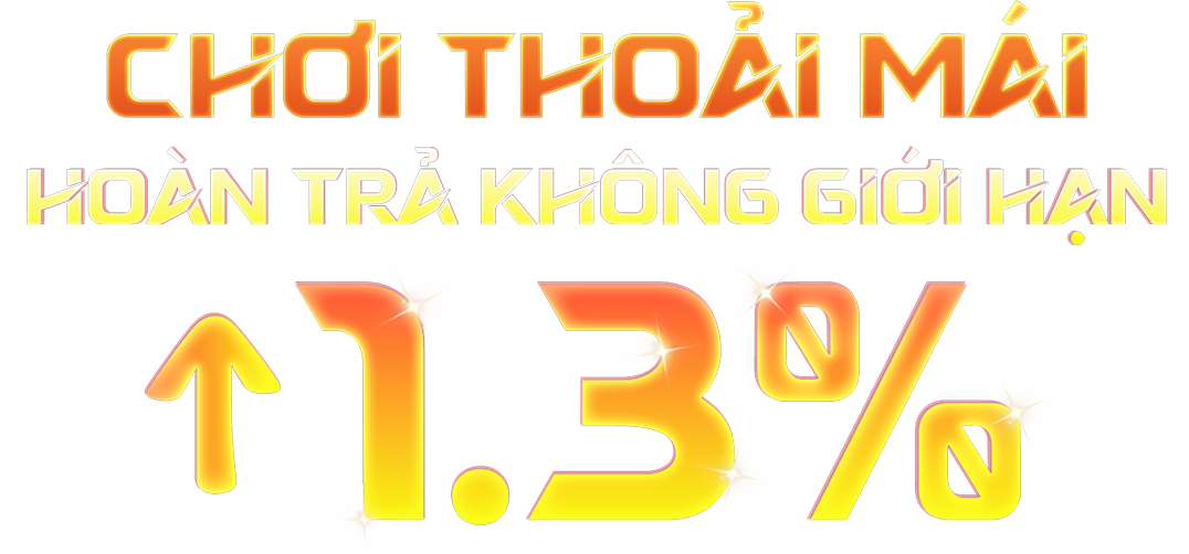 chơi thoải mái hoàn trả không giới hạn 1.3%